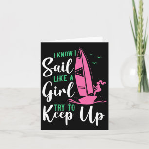 Sailing I Know I Sail Like A Girl Try To Keep Up S Card