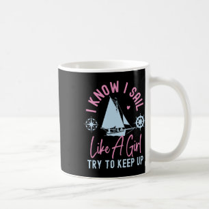 Sailing I Know I Sail Like A Girl Try To Keep Up S Coffee Mug