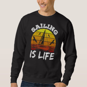 Sailing Is Life Captain Sailor Sailboat Sail Sweatshirt
