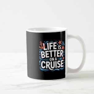 Sailing Life Is Better On A Cruise Ocean Escape  Coffee Mug
