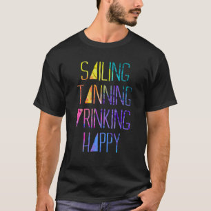 Sailing Tanning Drinking Happy - Boating T-Shirt