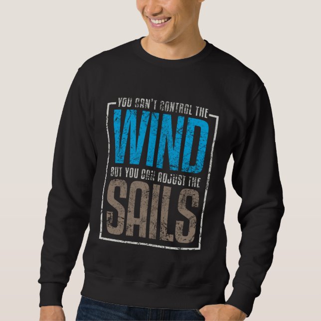 Sails Sailing Quotes Sayings Wind Sweatshirt (Front)