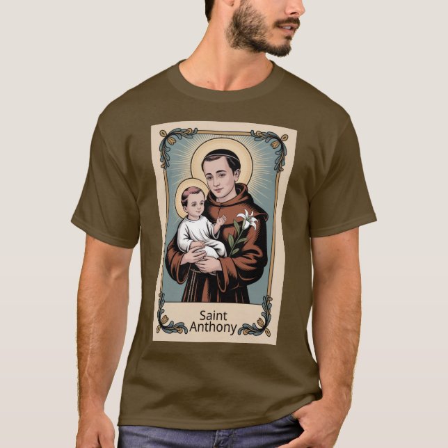 Saint Anthony, the gentlest of saints T-Shirt (Front)