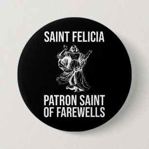 Saint Felicia, Patron Saint of Farewells 3 Inch Round Button