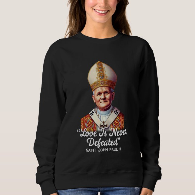 Saint John Paul II Catholic Quotes 3 Sweatshirt (Front)