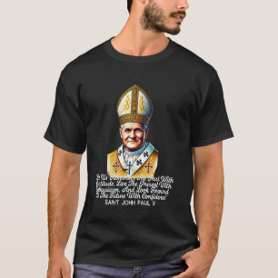 Saint John Paul II Catholic Quotes 7 T-Shirt