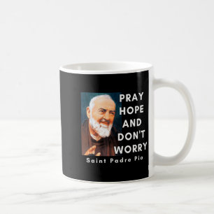 Saint Padre O Pray Hope And Don't Worry Catholic C Coffee Mug