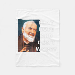Saint Padre O Pray Hope And Dont Worry Catholic  Fleece Blanket
