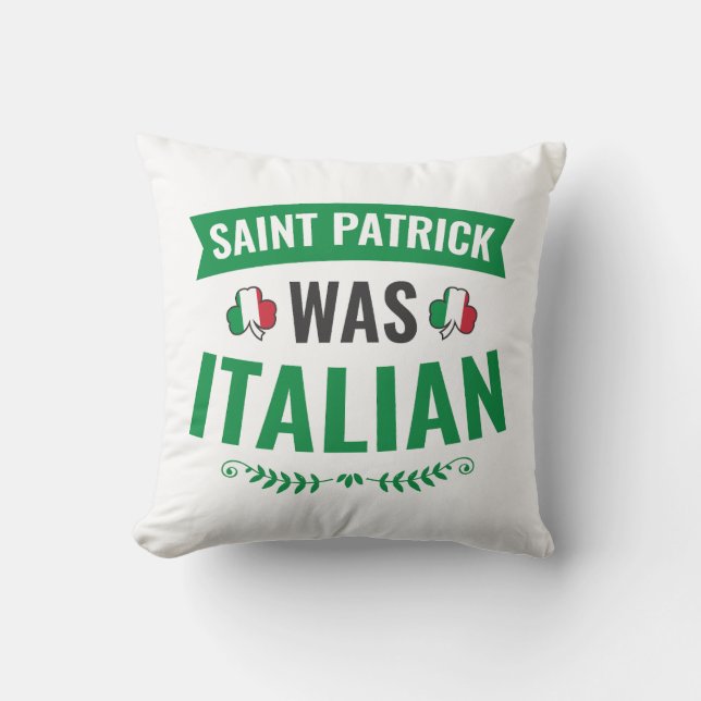 Saint Patrick Was Italian St Patricks Day Throw Pillow (Front)