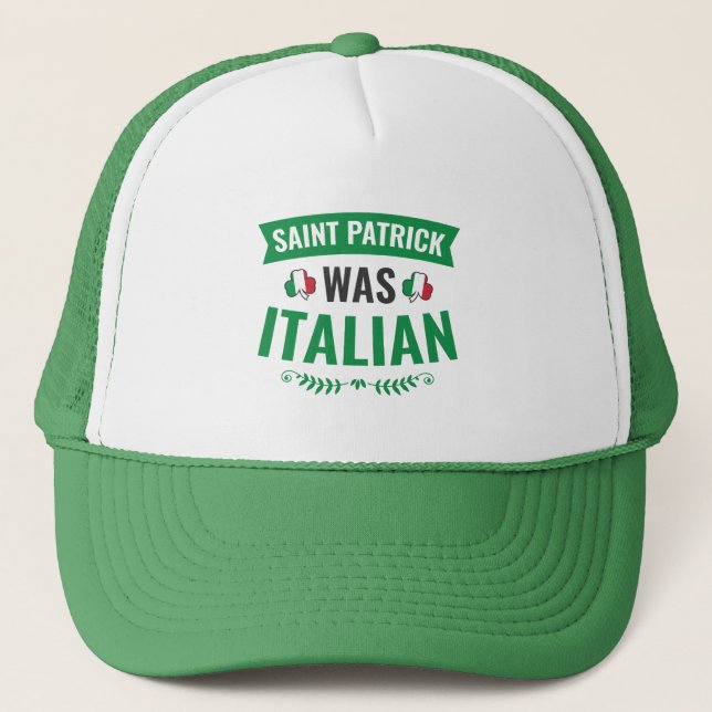Saint Patrick Was Italian St Patricks Day Trucker Hat (Front)
