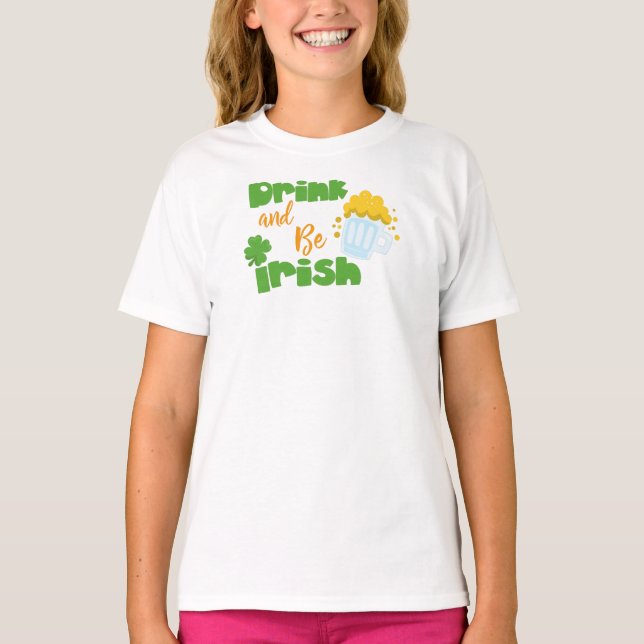 Saint Patrick's Day, Beer, Drink And Be Irish T-Shirt (Front)