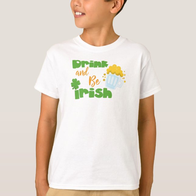 Saint Patrick's Day, Beer, Drink And Be Irish T-Shirt (Front)