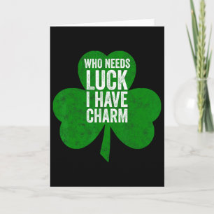 Saint Patricks Day Funny Gift Who Needs Luck I Hav Card