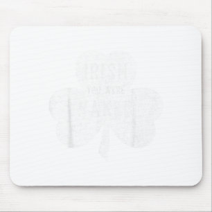 Saint Patricks Day Gift Irish You Were  Mouse Pad