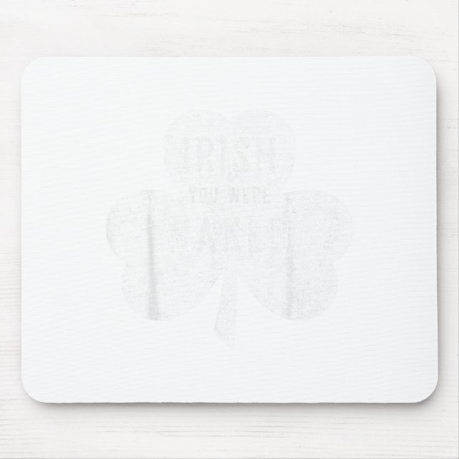 Saint Patricks Day Gift Irish You Were  Mouse Pad (Front)