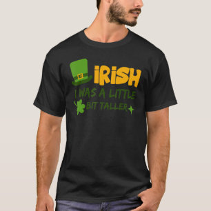 Saint Patrick's Day Ireland Irish I Was A Little B T-Shirt