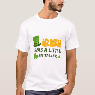 Saint Patrick's Day Ireland Irish I Was A Little B T-Shirt
