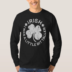 Saint Patrick's Day Ireland Irish I Was A Little B T-Shirt