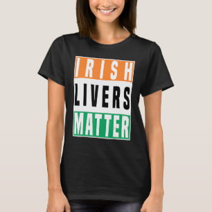 Saint Patrick's Day Irish Livers Matter T-Shirt