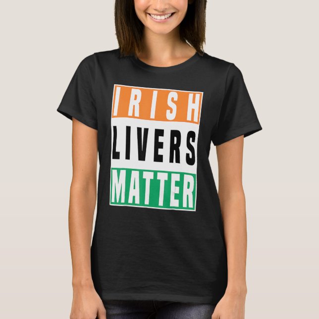 Saint Patrick's Day Irish Livers Matter T-Shirt (Front)