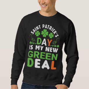 Saint Patrick's Day Is My New Green Deal St Patric Sweatshirt