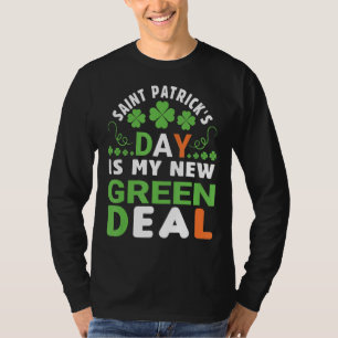 Saint Patrick's Day Is My New Green Deal St Patric T-Shirt