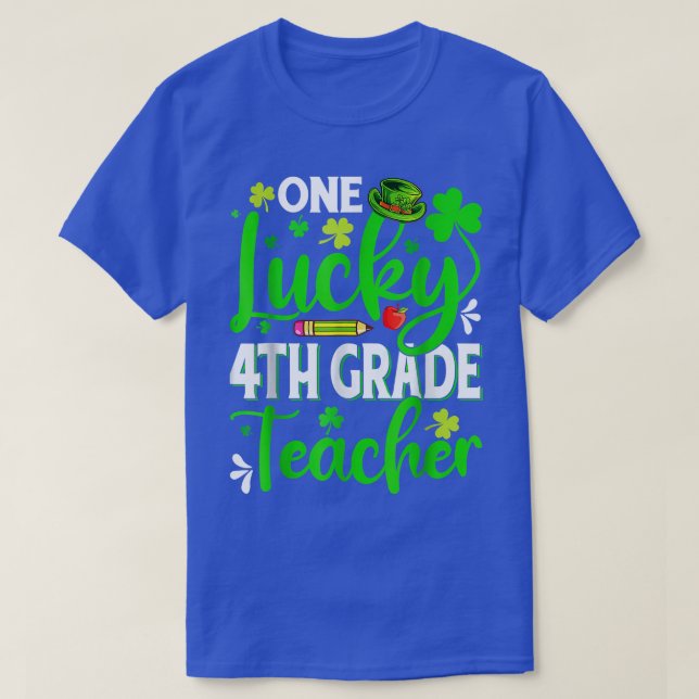 Saint Patrick's Day One Lucky 4th Grade Teacher Sh T-Shirt (Design Front)