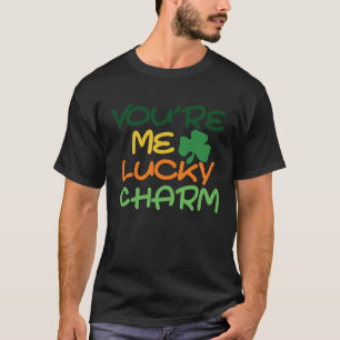 Saint Patrick's Day You're Me Lucky Charm Paddy's  T-Shirt