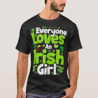 Saint Patricks Everyone Loves An Irish Girl St Pat T-Shirt