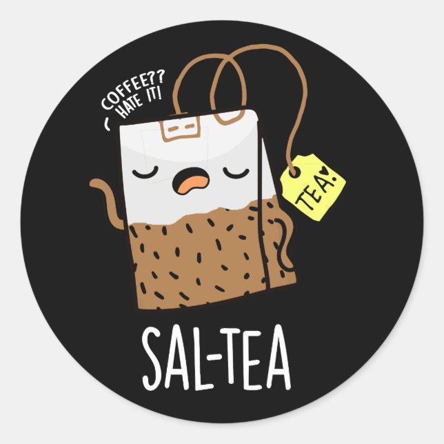 Sal-tea Funny Tea Pun Dark BG Classic Round Sticker (Front)
