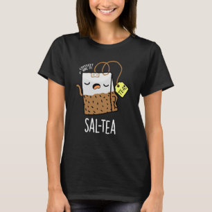 Sal-tea Funny Tea Pun Dark BG T-Shirt