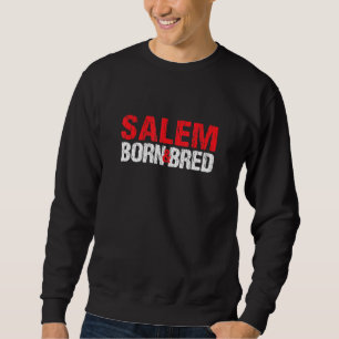Salem Born And Bred Oregon Hometown Or Home State Sweatshirt