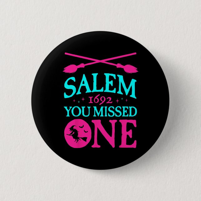 Salem Witch Trials 1692 You Missed One Witch Hallo 2 Inch Round Button (Front)