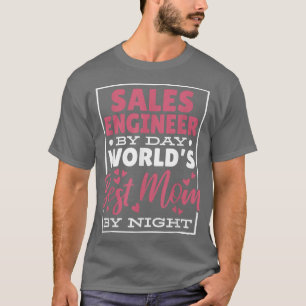 Sales Engineer By Day Worlds Best Mom By Night T-Shirt