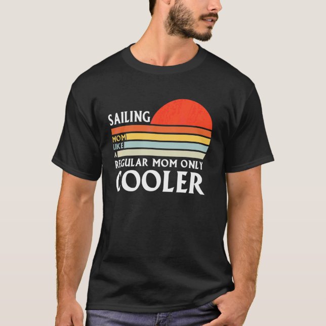 Saling Mom Like A Regular Mom Only Sailing T-Shirt