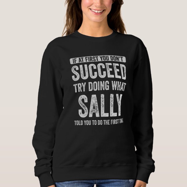 Sally If At First You Don't Succeed Try Doing What Sweatshirt (Front)