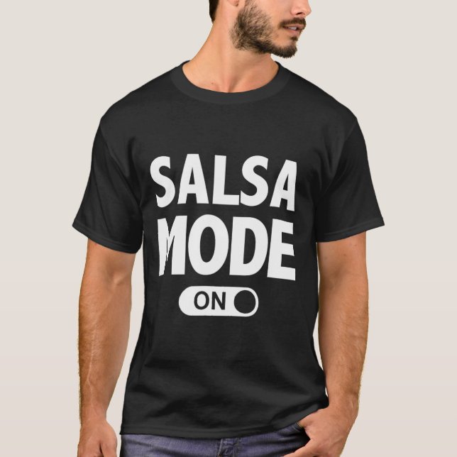 Salsa Dance Funny Dancing Mode On  T-Shirt (Front)