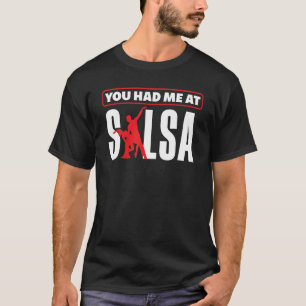 Salsa Dance Salsa Dancing You Hade Me At Salsa T-Shirt