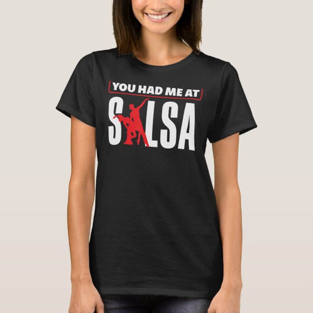 Salsa Dance Salsa Dancing You Hade Me At Salsa T-Shirt (Front)