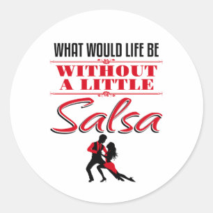 Salsa Dancer Dancing What Would Life Be Classic Round Sticker