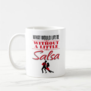 Salsa Dancer Dancing What Would Life Be Coffee Mug