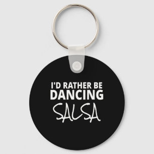 Salsa Dancer Merch I'd Rather Be Dancing Salsa Fun Keychain