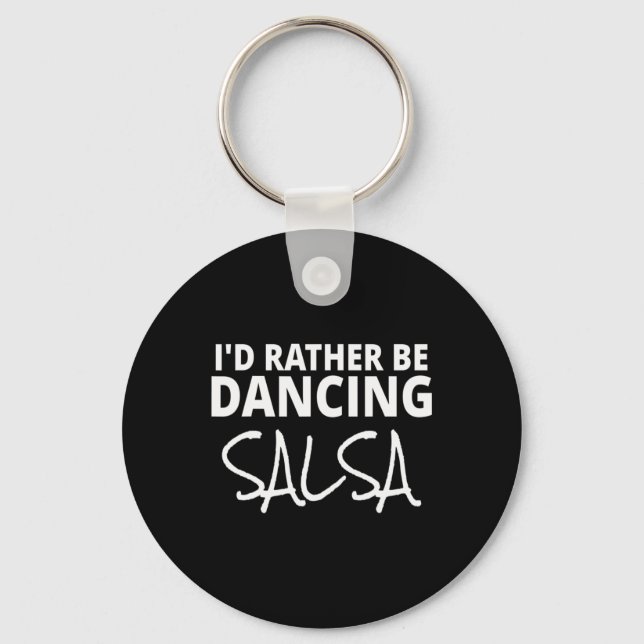 Salsa Dancer Merch I'd Rather Be Dancing Salsa Fun Keychain (Front)