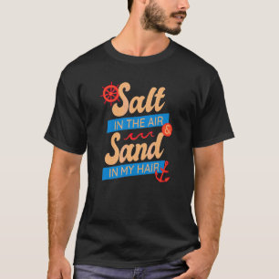 Salt In The Air Sand In My Hair Summer Beach Ocean T-Shirt
