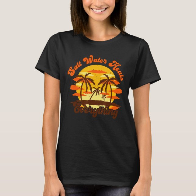 Salt Water Heals Everything   For Beach T-Shirt (Front)