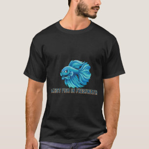 Saltiest Fish In Freshwater Funny Betta T-Shirt