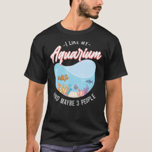 Saltwater Aquarium Fish Bowl I Like My Aquarium An T-Shirt