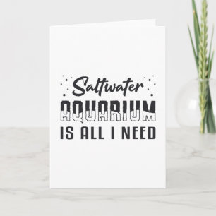 Saltwater Aquarium Is All I Need Funny Aquarist Card