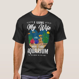 Saltwater Aquarium Wife He I Love My Wife More Tha T-Shirt