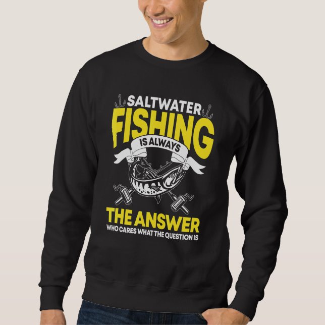 Saltwater Fishing Saying Sweatshirt (Front)